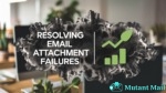 Attachments Sabotaging Your Email Deliverability - Mutant Mail